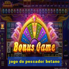 jogo do pescador betano